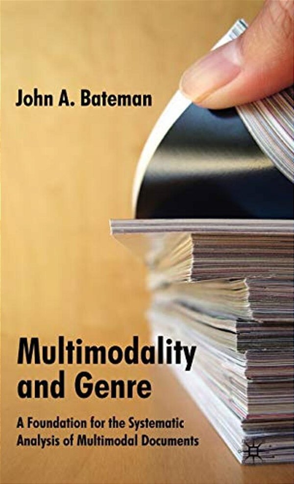 Multimodality And Genre: A Foundation For The Systematic Analysis Of Multimodal Documents-..