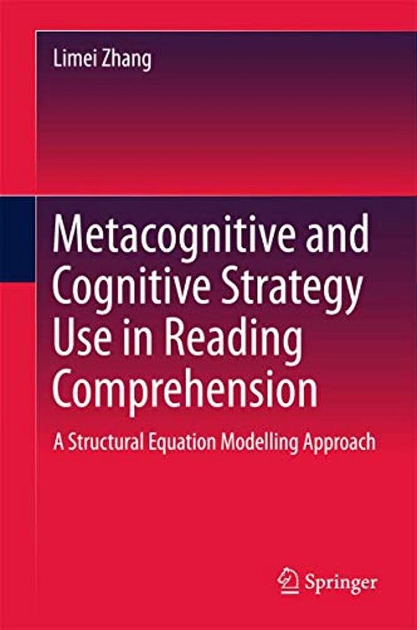 Metacognitive And Cognitive Strategy Use In Reading Comprehension: A Structural Equation Modelling Approach-..