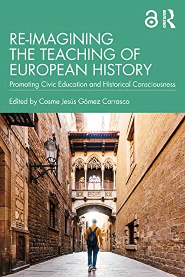 Re-Imagining The Teaching Of European History: Promoting Civic Education And Historical Consciousness-..