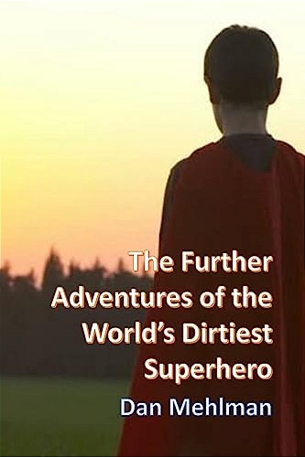 The Further Adventures Of The World's Dirtiest Superhero-..