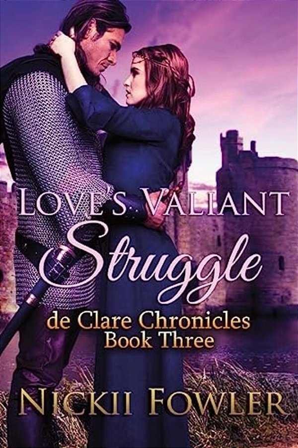 Love's Valiant Struggle: De Clare Chronicles Book Three-..