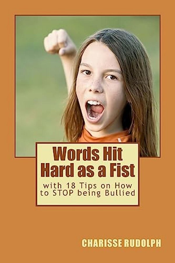 Words Hit Hard As A Fist: With 18 Tips On How To Stop Being Bullied-..