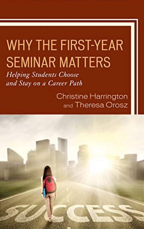 Why The First-Year Seminar Matters: Helping Students Choose And Stay On A Career Path-..