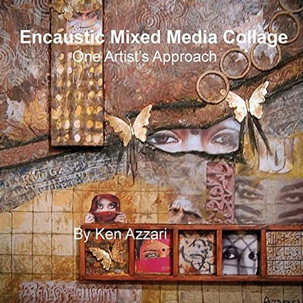 Encaustic Mixed Media Collage: One Artist's Approach-..