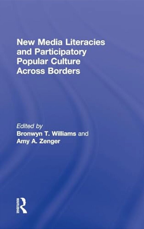 New Media Literacies And Participatory Popular Culture Across Borders-..