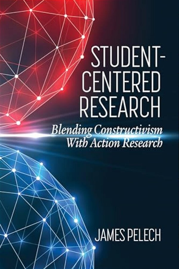 Student-Centered Research: Blending Constructivismwith Action Research-..