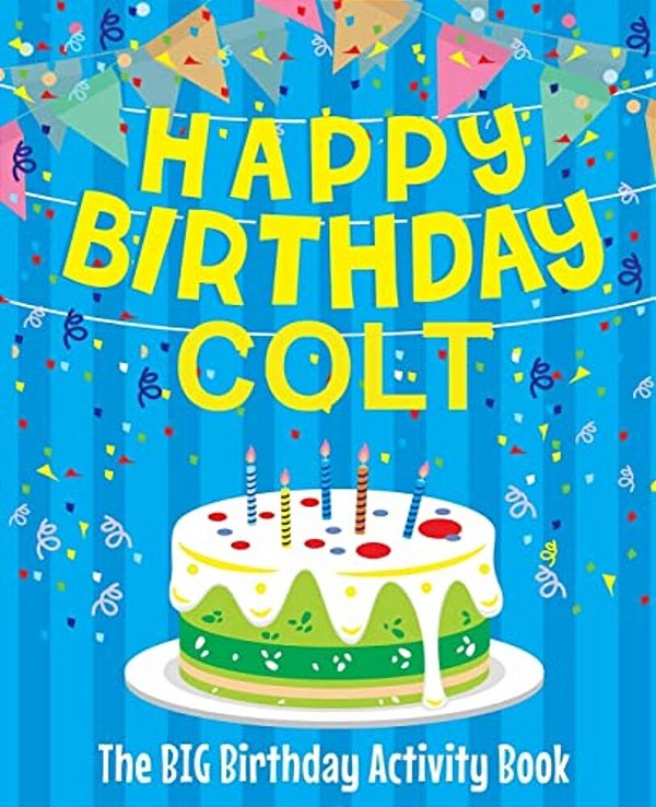Happy Birthday Colt - The Big Birthday Activity Book: Personalized Children's Activity Book-..