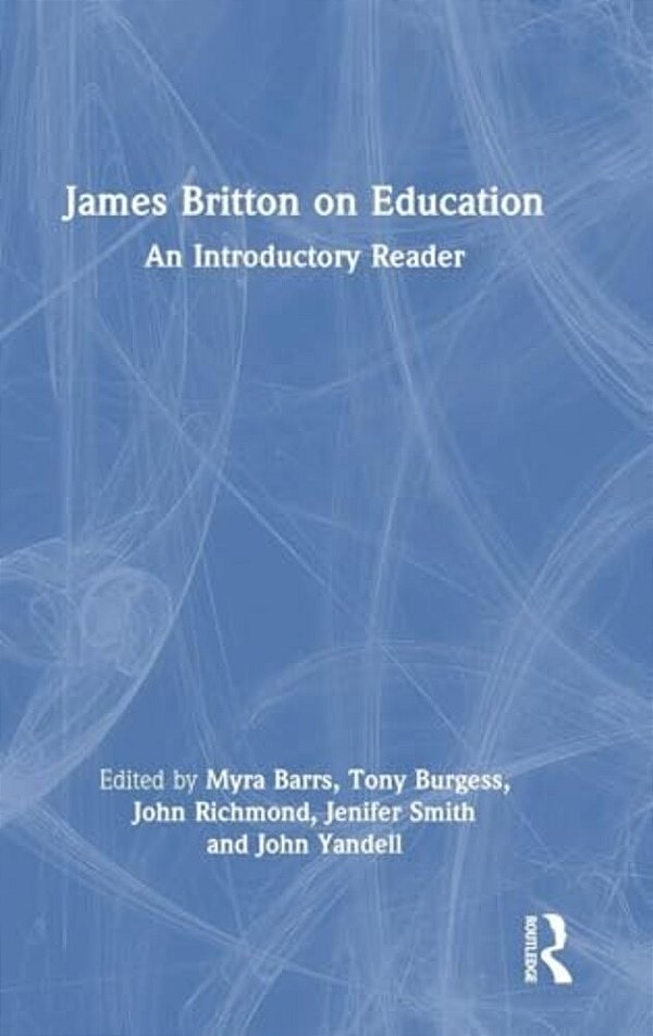 James Britton On Education: An Introductory Reader-..
