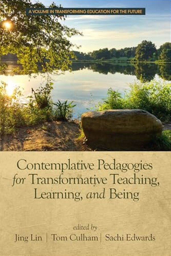 Contemplative Pedagogies For Transformative Teaching, Learning, And Being-..