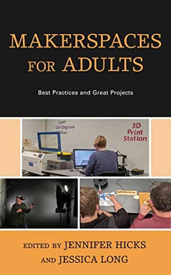 Makerspaces For Adults: Best Practices And Great Projects-..