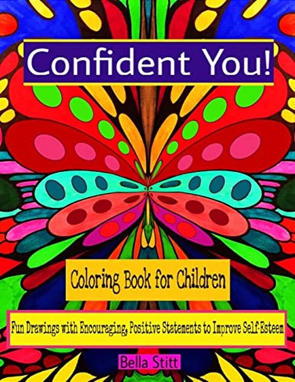 Confident You! Coloring Book For Children: Fun Drawings With Encouraging, Positive Statements To Improve Self-Esteem-..
