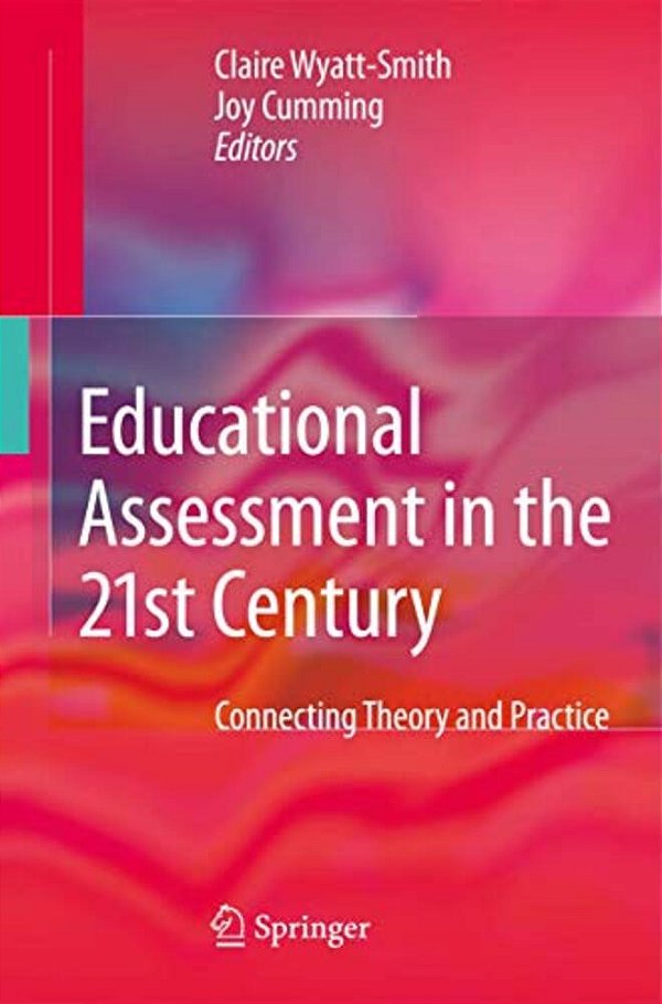 Educational Assessment In The 21St Century: Connecting Theory And Practice-..