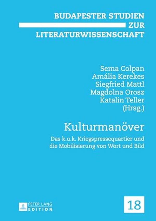 Kulturmanoever: Das K. U. K. Kriegspressequartier Und Die Mobilisierung Von Wort Und Bild-..