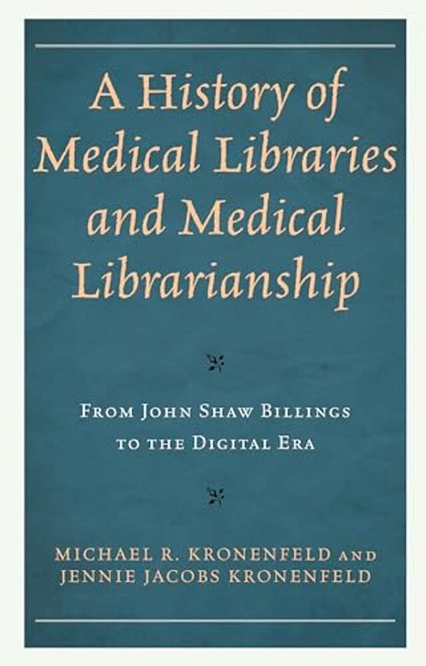 History Of Medical Libraries And Medical Librarianship: From John Shaw Billings To The Digital Era-..