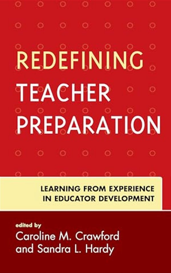 Redefining Teacher Preparation: Learning From Experience In Educator Development-..