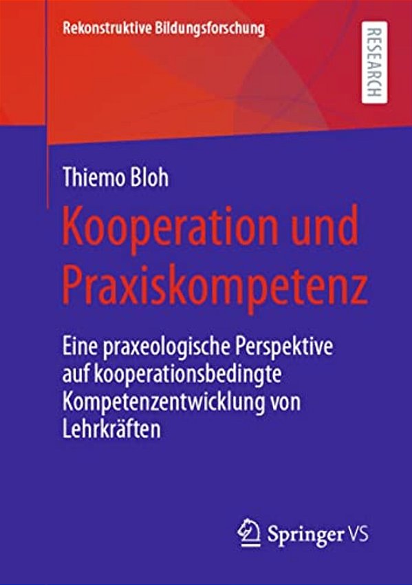 Kooperation Und Praxiskompetenz: Eine Praxeologische Perspektive Auf Kooperationsbedingte Kompetenzentwicklung Von Lehrkräften-..