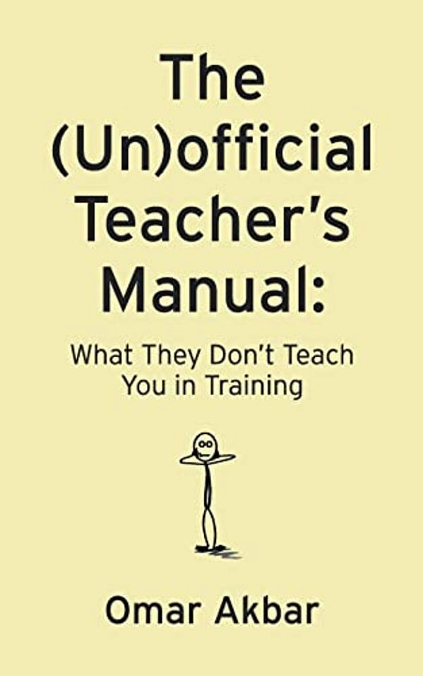 The (Un)official Teacher's Manual: What They Don't Teach You In Training-..