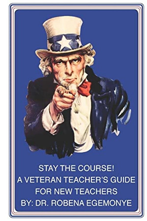 Stay The Course!: A Veteran Teacher's Guide For New Teachers-..