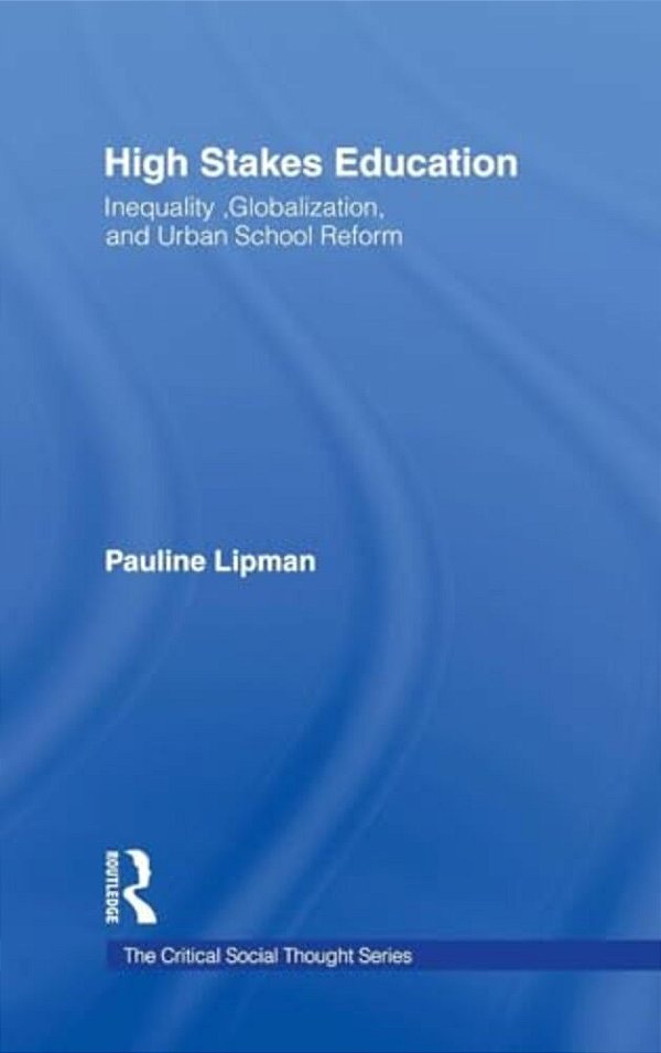 High Stakes Education: Inequality, Globalization, And Urban School Reform-..