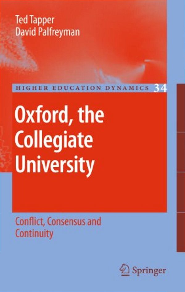 Oxford, The Collegiate University: Conflict, Consensus And Continuity-..