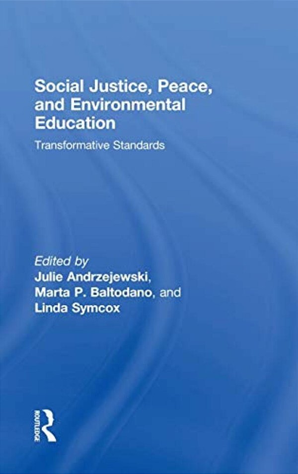 Social Justice, Peace, And Environmental Education: Transformative Standards-..