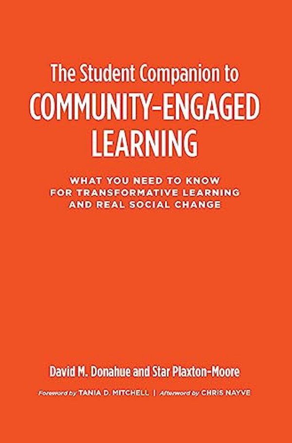 The Student Companion To Community-Engaged Learning: What You Need To Know For Transformative Learning And Real Social Change-..