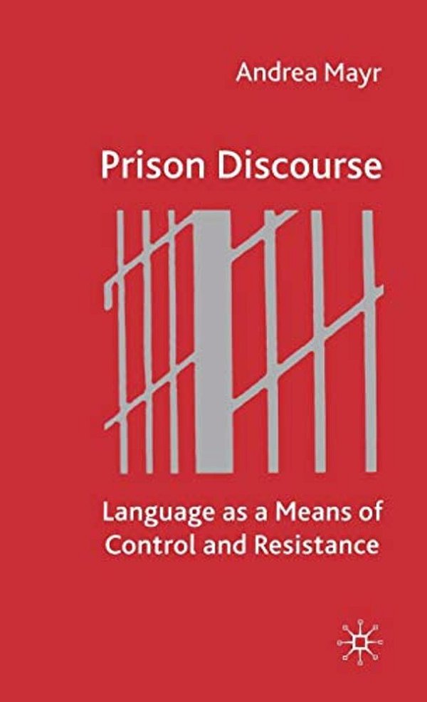 Prison Discourse: Language As A Means Of Control And Resistance-..