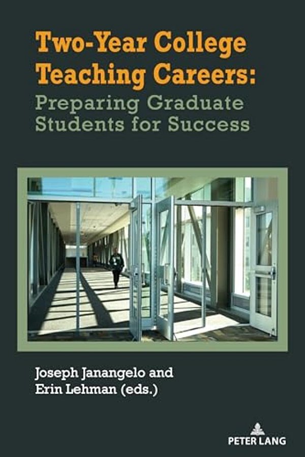 Two-Year College Teaching Careers: Preparing Graduate Students For Success-..