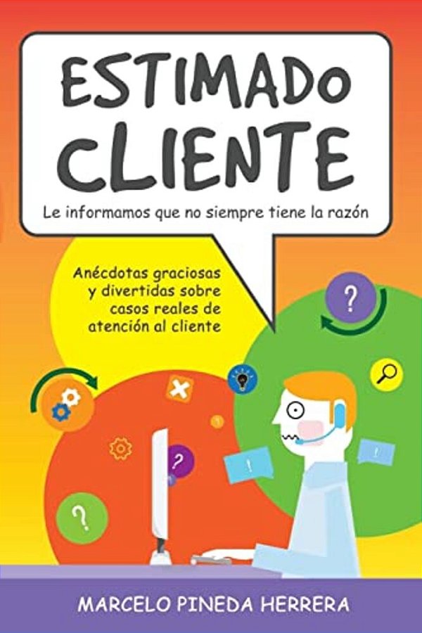 Estimado Cliente: Anécdotas Graciosas Y Divertidas Sobre Casos Reales De Atención Al Cliente-..
