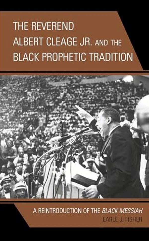 Reverend Albert Cleage Jr. And The Black Prophetic Tradition: A Reintroduction Of The Black Messiah-..