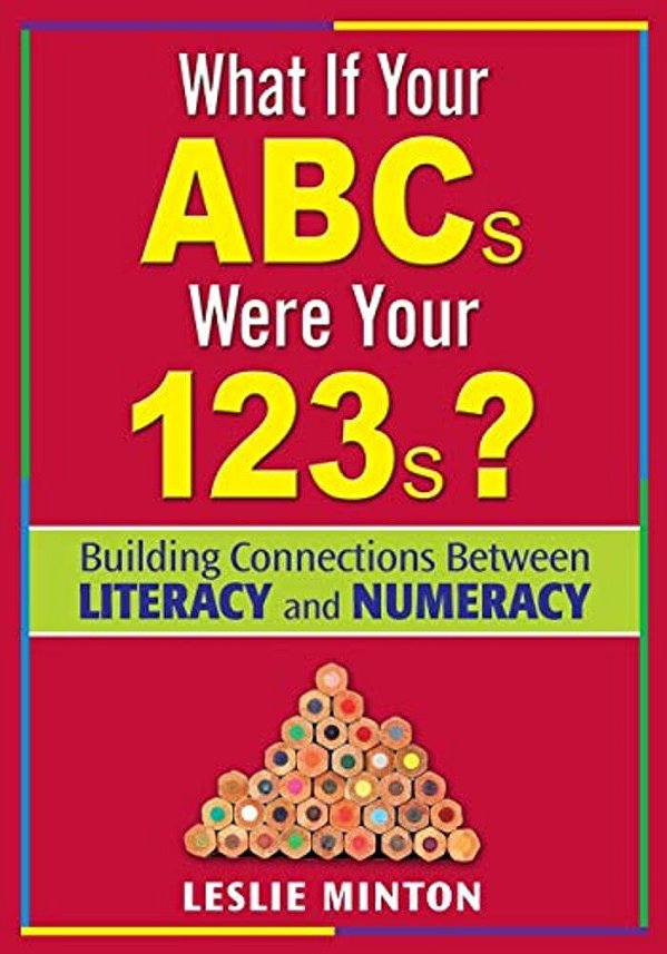 What If Your Abcs Were Your 123S?: Building Connections Between Literacy And Numeracy-..