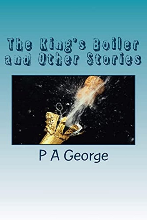 The King's Boiler And Other Stories: More Quirky Vignettes-..
