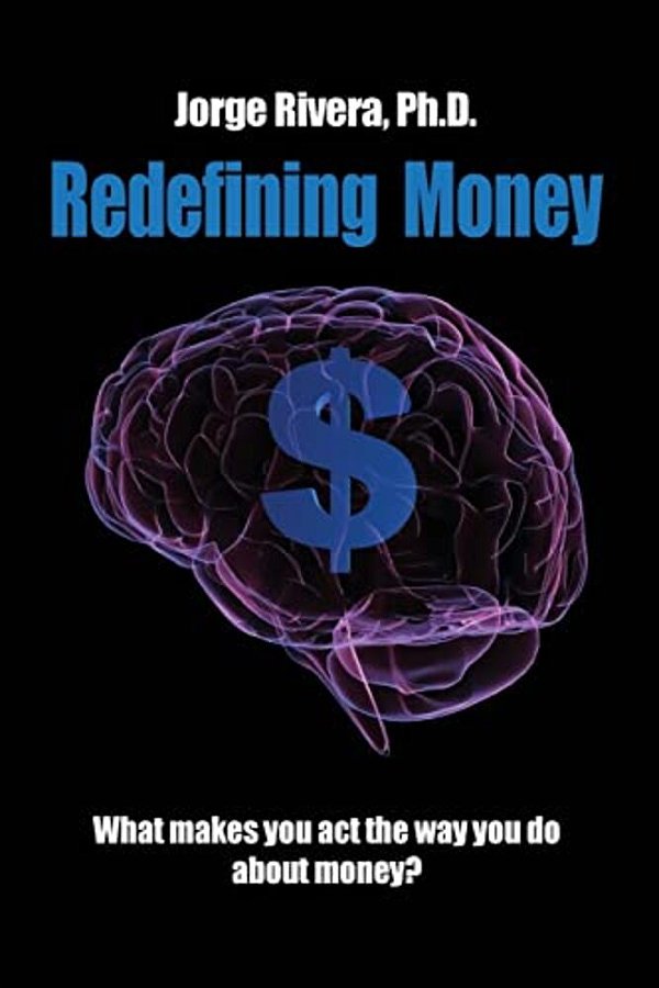 Redefining Money: What Makes You Act The Way You Do About Money?-..