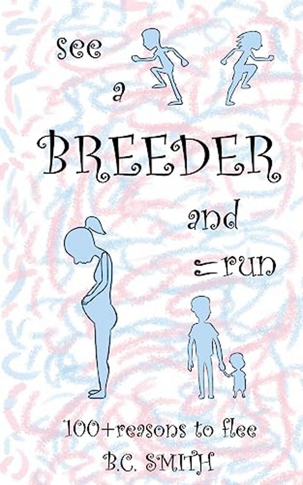 See A Breeder And Run: 100+Reasons To Flee-..