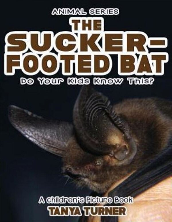 The Sucker-Footed Bat Do Your Kids Know This?: A Children's Picture Book-..