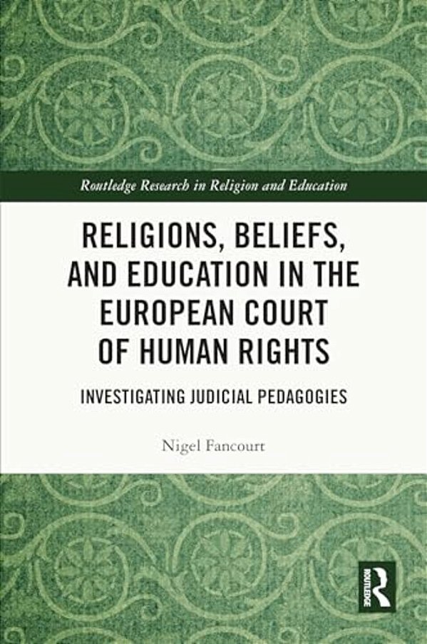 Religions, Beliefs And Education In The European Court Of Human Rights: Investigating Judicial Pedagogies-..