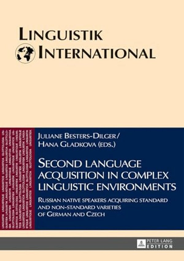 Second Language Acquisition In Complex Linguistic Environments: Russian Native Speakers Acquiring Standard And Non-Standard Varieties Of German And Cz-..