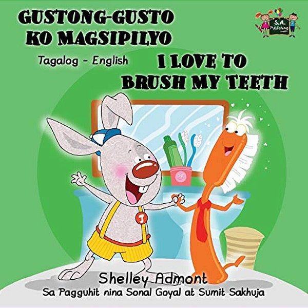 Gustong-Gusto Ko Magsipilyo I Love To Brush My Teeth: Tagalog English Bilingual Edition-..