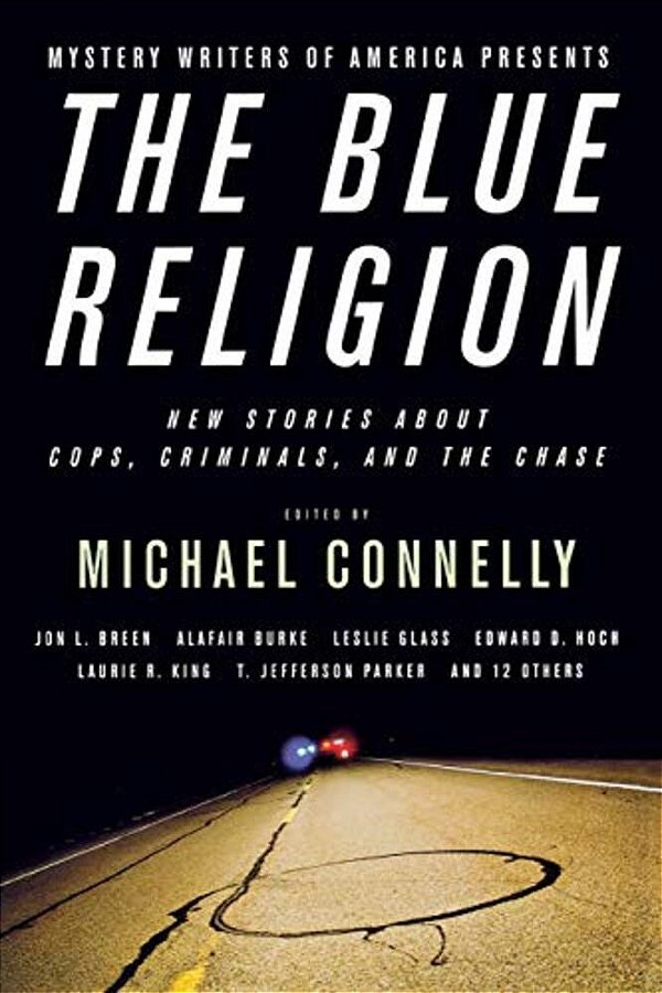 Mystery Writers Of America Presents The Blue Religion: New Stories About Cops, Criminals, And The Chase-..