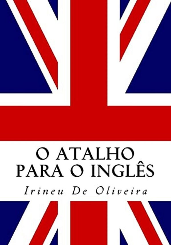 O Atalho Para O Inglês: Fale Inglês Rápido!-..