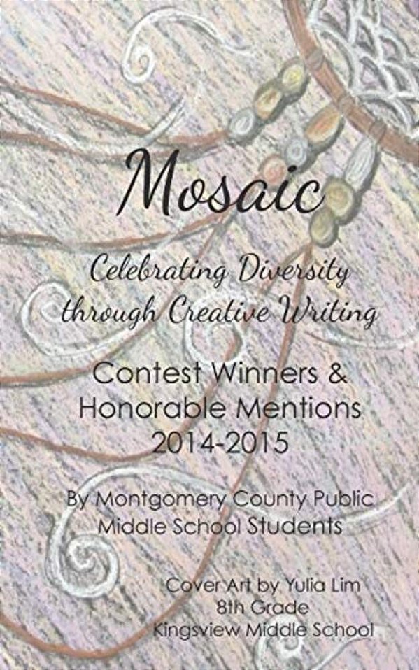 Mosaic: Celebrating Diversity Through Creative Writing: Contest Winners & Honorable Mentions 2014-2015-..