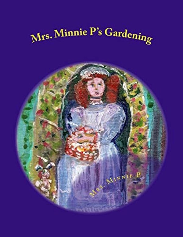 Mrs. Minnie P's Gardening: A Child's Book Of Gardening-..