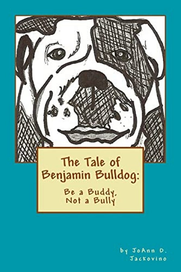 The Tale Of Benjamin Bulldog: Be A Buddy, Not A Bully-..