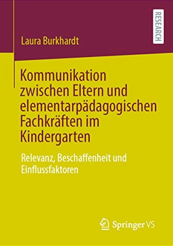 Kommunikation Zwischen Eltern Und Elementarpädagogischen Fachkräften Im Kindergarten: Relevanz, Beschaffenheit Und Einflussfaktoren-..