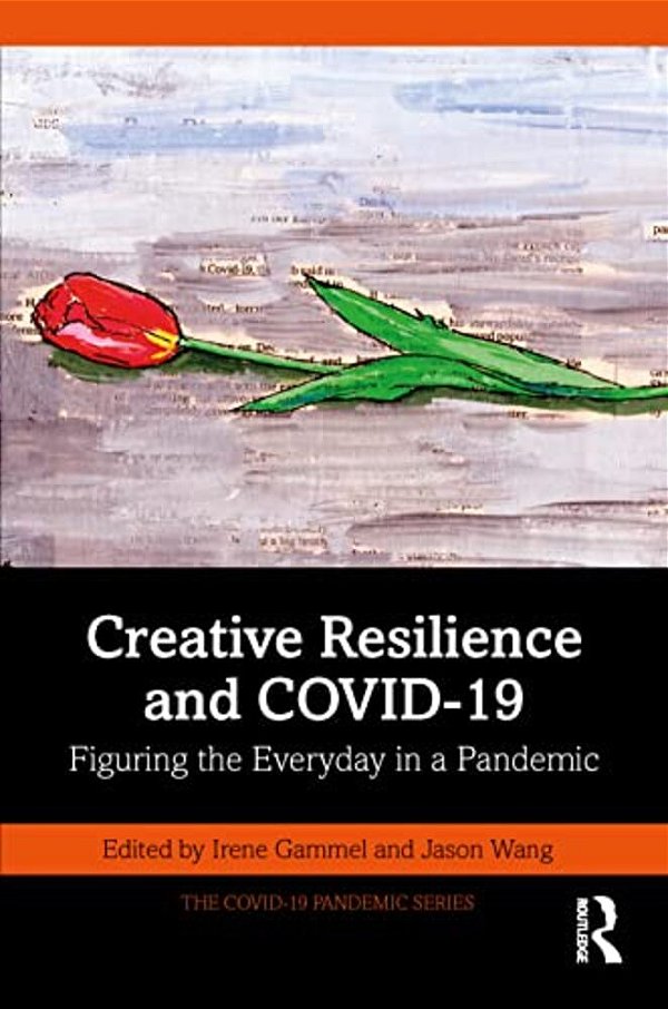 Creative Resilience And Covid-19: Figuring The Everyday In A Pandemic-..