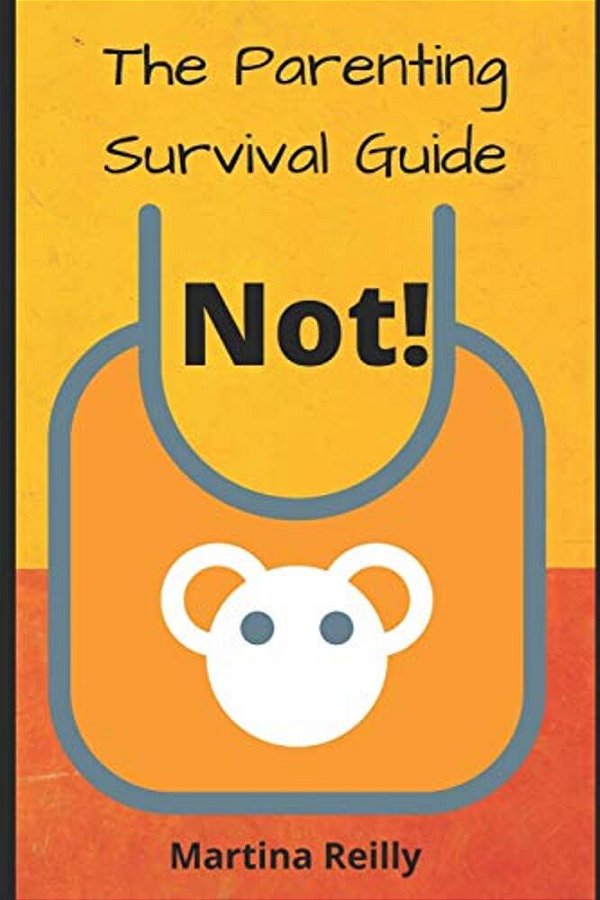 The Parenting Survival Guide. Not!: (Raising Money For Charity)-..