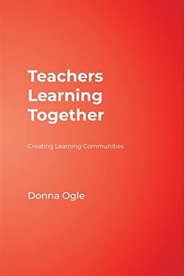 Teachers Learning Together: Creating Learning Communities-..