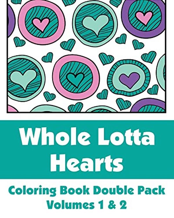 Whole Lotta Hearts Coloring Book Double Pack (Volumes 1 & 2)-..