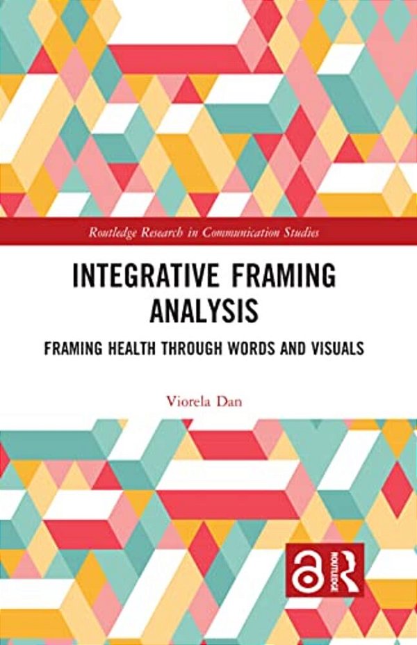 Integrative Framing Analysis: Framing Health Through Words And Visuals-..