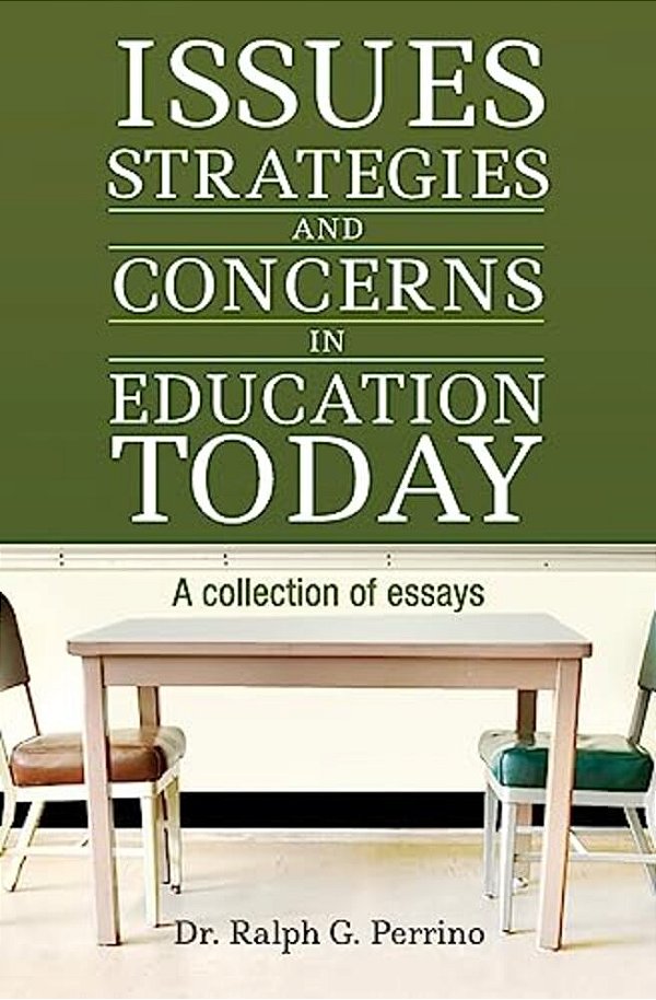 Issues, Strategies And Concerns In Education Today: A Collection Of Essays-..